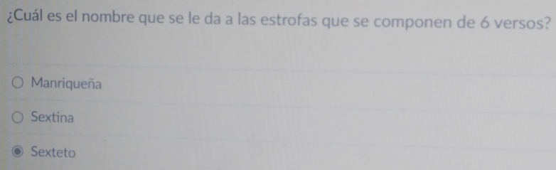 ¿Cuál es el nombre que se le da a las estrofas que se componen de 6 versos?
Manriqueña
Sextina
Sexteto