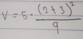 V=5· frac (2+3)^29