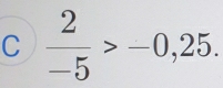  2/-5 >-0,25.