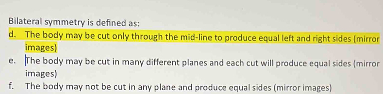 Solved: Bilateral symmetry is defined as: d. The body may be cut only ...