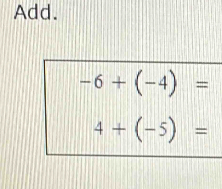 Add.
-6+(-4)=
4+(-5)=