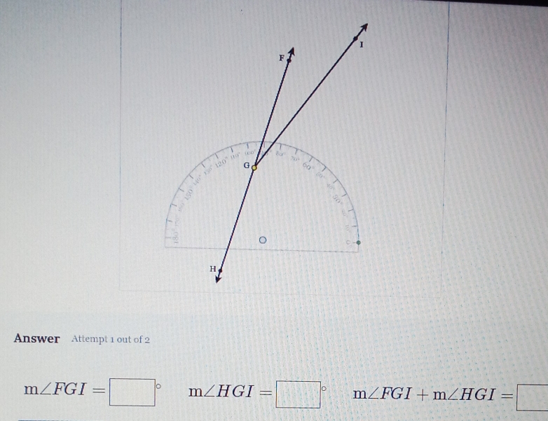 Answer  Attempt 1 out of 2
m∠ FGI=□° m∠ HGI=□° m∠ FGI+m∠ HGI=□