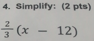 Simplify: (2 pts)
 2/3 (x-12)