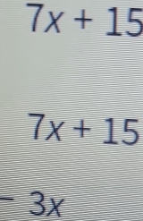 7x+15
7x+15
-3x