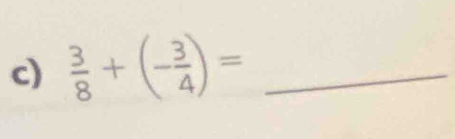  3/8 +(- 3/4 )= _