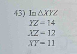 In △ XYZ
YZ=14
XZ=12
XY=11