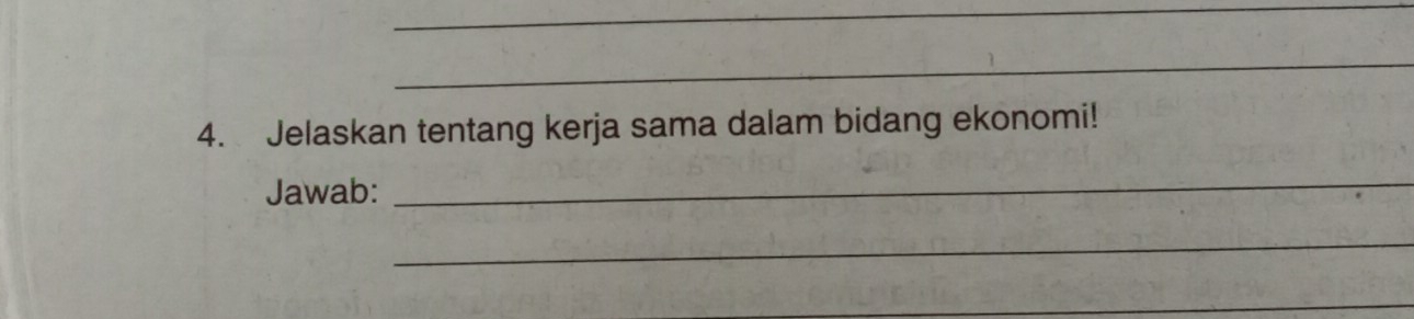 Jelaskan tentang kerja sama dalam bidang ekonomi! 
Jawab: 
_ 
_ 
_