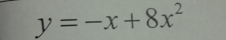 y=-x+8x^2