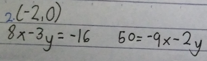 (-2,0)
8x-3y=-16 50=-9x-2y