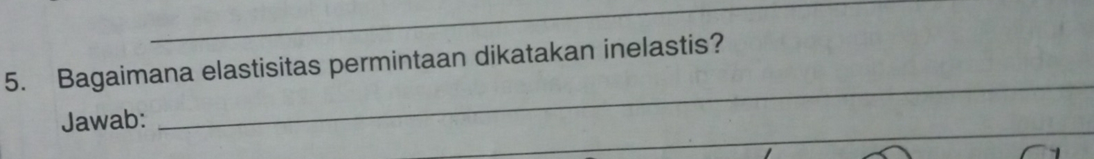 Bagaimana elastisitas permintaan dikatakan inelastis? 
_ 
Jawab: