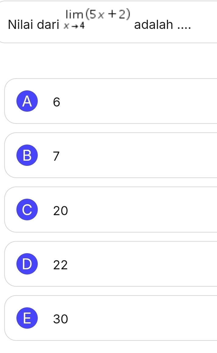 Nilai dari limlimits _xto 4(5x+2) adalah ....
A 6
B 7
C 20
D 22
E 30