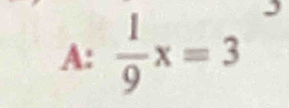 A:  1/9 x=3