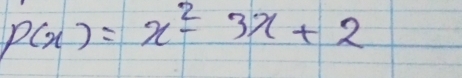 p(x)=x^2-3x+2