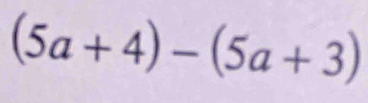 (5a+4)-(5a+3)