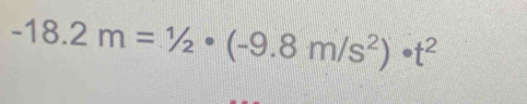 -18.2m=1/2· (-9.8m/s^2)· t^2