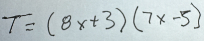 T=(8x+3)(7x-5)