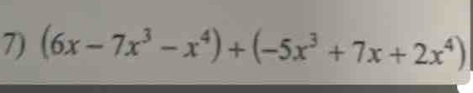 (6x-7x^3-x^4)+(-5x^3+7x+2x^4)