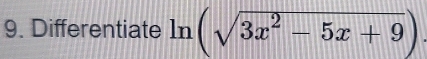 Differentiate ln (sqrt(3x^2-5x+9))