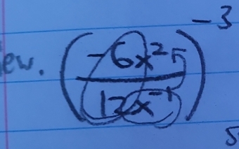 ew. ( (-6x^25)/13(x^(-4) )^-3