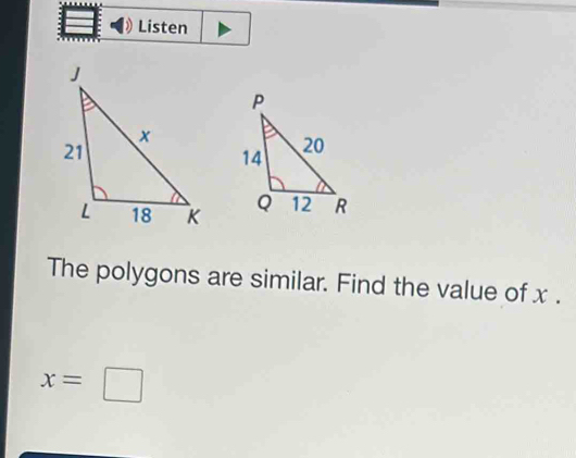 Listen 

The polygons are similar. Find the value of x.
x=□