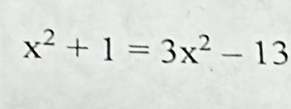 x^2+1=3x^2-13