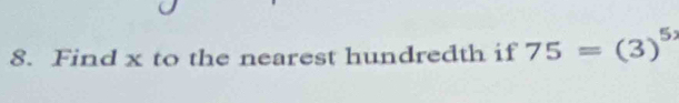 Find x to the nearest hundredth if 75=(3)^52