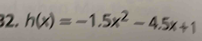 h(x)=-1.5x^2-4.5x+1