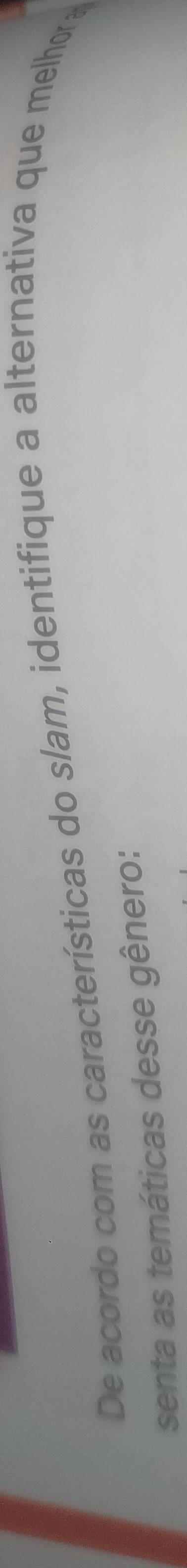 De acordo com as características do slam, identifique a alternativa que melhora 
senta as temáticas desse gênero: