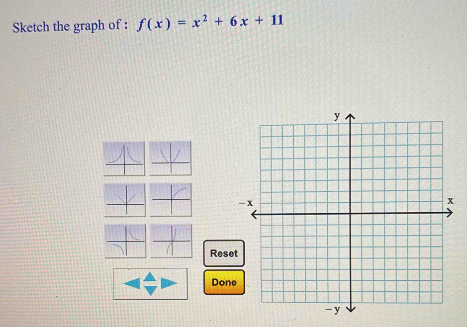 Sketch the graph of : f(x)=x^2+6x+11
Reset 
Done