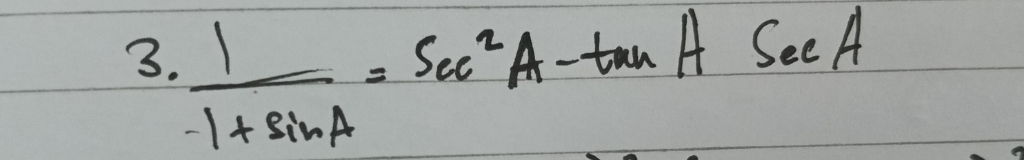  1/-1+sin A =sec^2A-tan Asec A