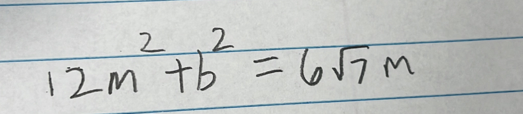 12m^2+b^2=6sqrt(7)m