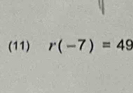 (11) r(-7)=49