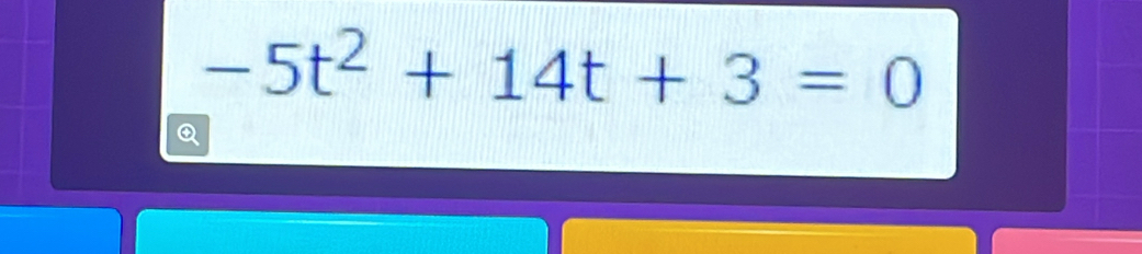 -5t^2+14t+3=0
Q