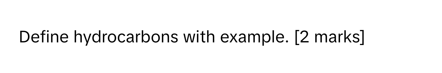 Define hydrocarbons with example. [2 marks]