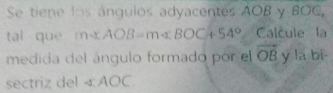 Resuelto:Se tiene los ángulos adyacentes AOB y BOC, tal que m∠ AOB=m∠ ...