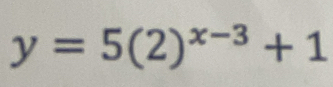 y=5(2)^x-3+1