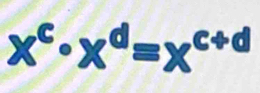 x^c· x^d=x^(c+d)