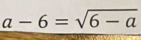 a-6=sqrt(6-a)