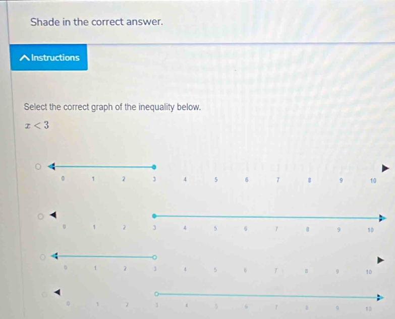 Shade in the correct answer. 
^Instructions 
Select the correct graph of the inequality below.
x<3</tex>