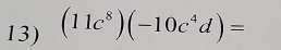 (11c^8)(-10c^4d)=