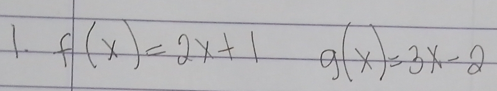 f(x)=2x+1
g(x)=3x-2