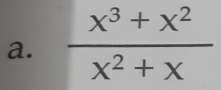  (x^3+x^2)/x^2+x 