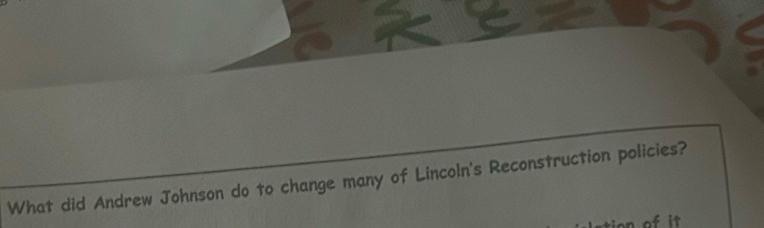 What did Andrew Johnson do to change many of Lincoln's Reconstruction policies?