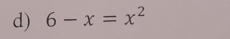 6-x=x^2