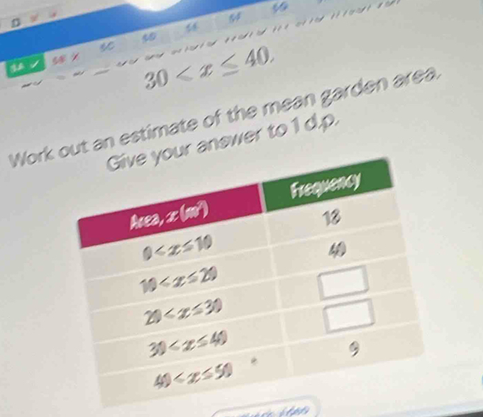 a
30
Workt an estimate of the mean garden area.
anewer to 1 d.p.
itpt