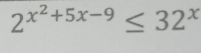 2^(x^2)+5x-9≤ 32^x