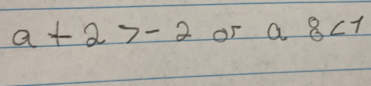 a+2>-2 or a 8∠ 1