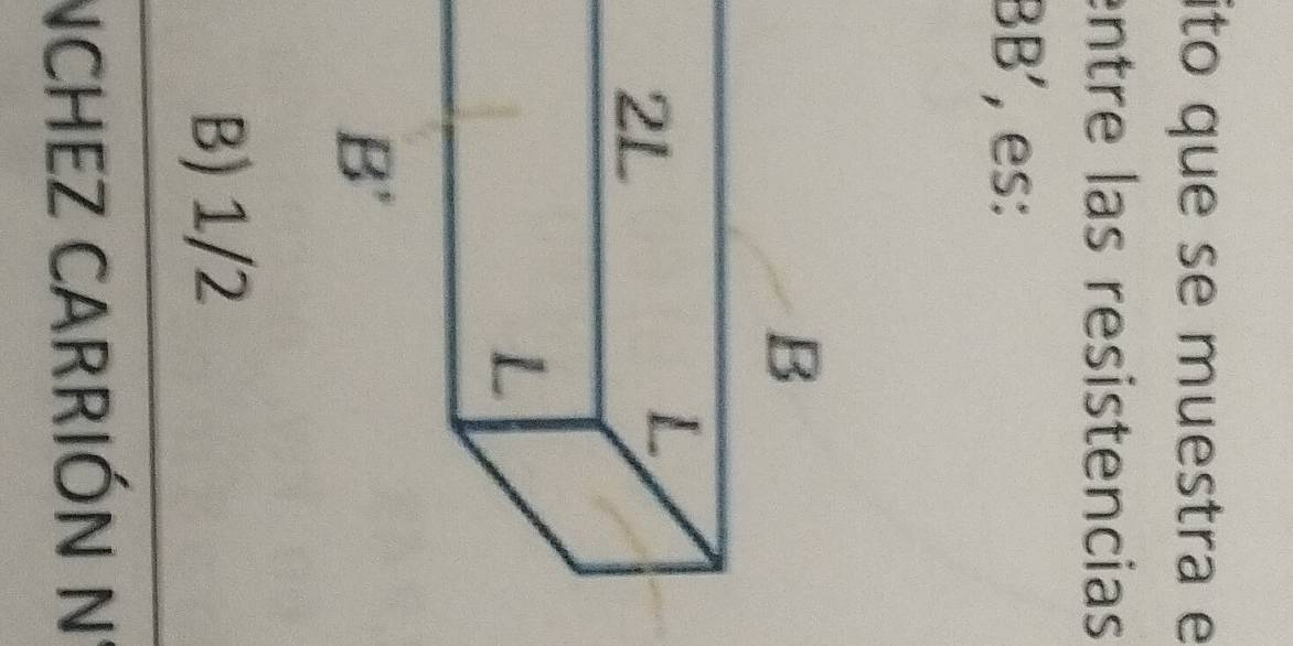 ito que se muestra e
entre las resistencias
3B' , es:
B) 1/2
NCHEZ CARRIÓN N°