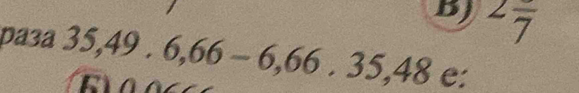 BJ 2frac 7
pa3a 35, 49.6,66-6,66.35,48 e: