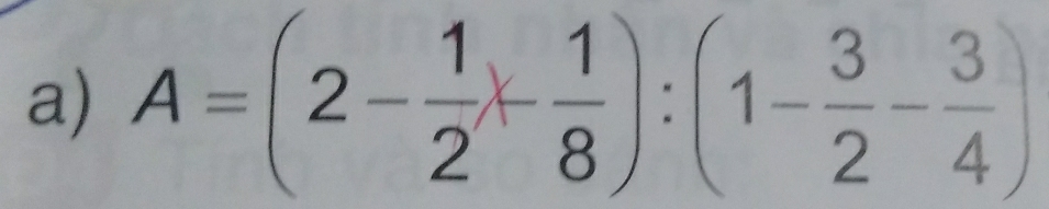 A=(2- 1/2 + 1/8 ):(1- 3/2 - 3/4 )